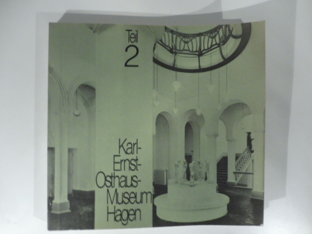 Malerei, Plastik, Objekte, Grafik und Kunsthandwerk Erwerbungen der Jahre 1961 bis 1973. Karl-Ernst-Osthaus-Museums Hagen. Band II